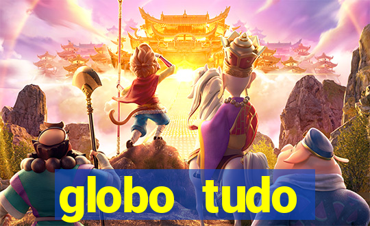 globo tudo absolutamente tudo